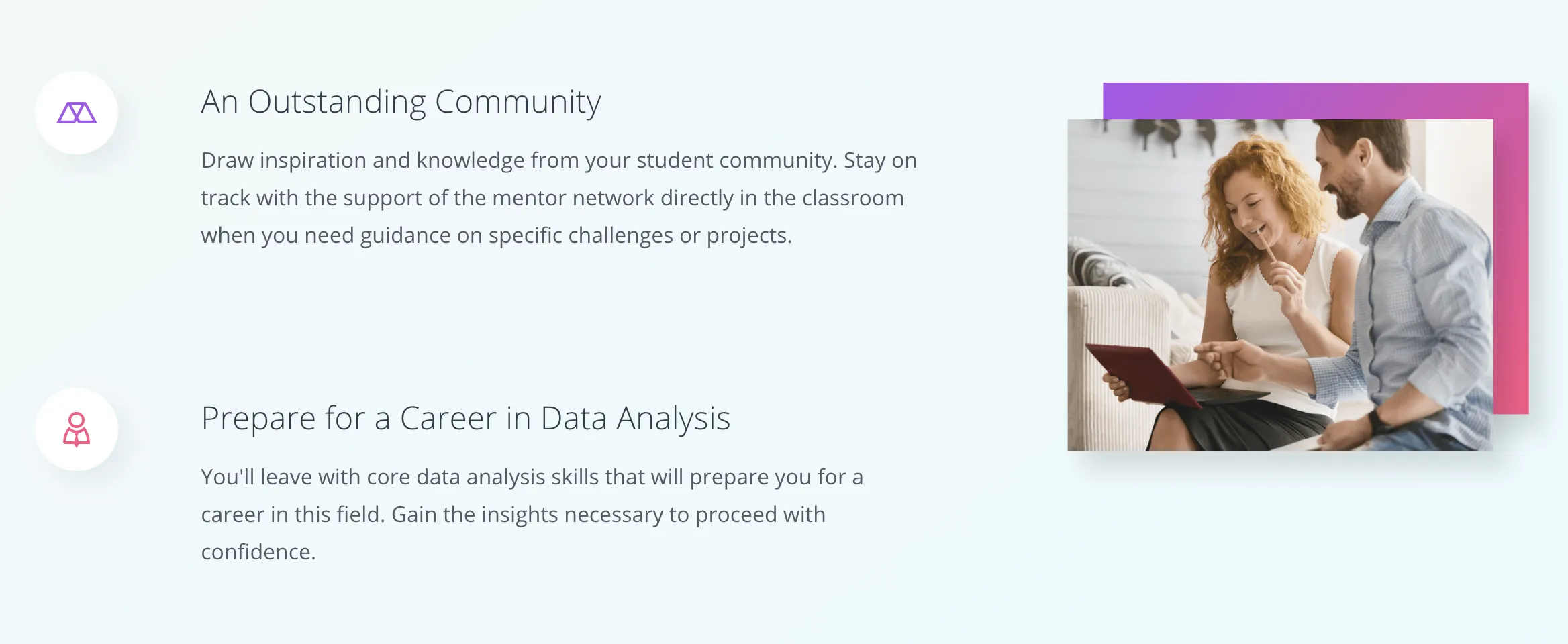 In most cases, a simple monochromatic gradient can be used to create light. However, complementary colors, such as purple and pink, can work just as well. Udacity uses the approach in many of their accent components.